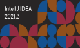 IntelliJ IDEA 2021.3 最终版正式发布，还是那么香！